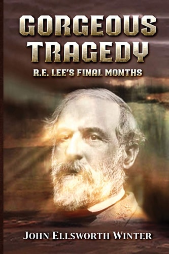 Gorgeous Tragedy R. E. Lee's Final Months