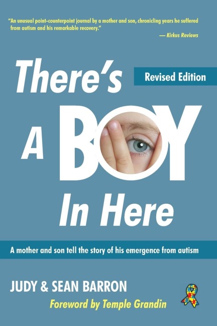 Theres a Boy in Here, Revised Edition: A Mother and Son Tell the Story of His Emergence from the Bonds of Autism