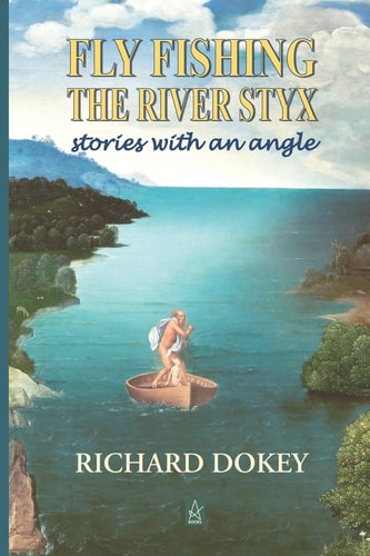 Fly Fishing the River Styx Stories with an Angle