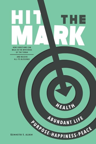 Hit the Mark How Christians Can Walk in the Light of the Torah and Receive All Its Abundant Blessings