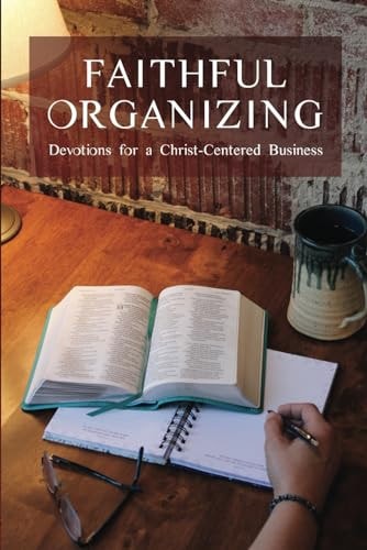 Faithful Organizing Devotions for a Christ-Centered Business