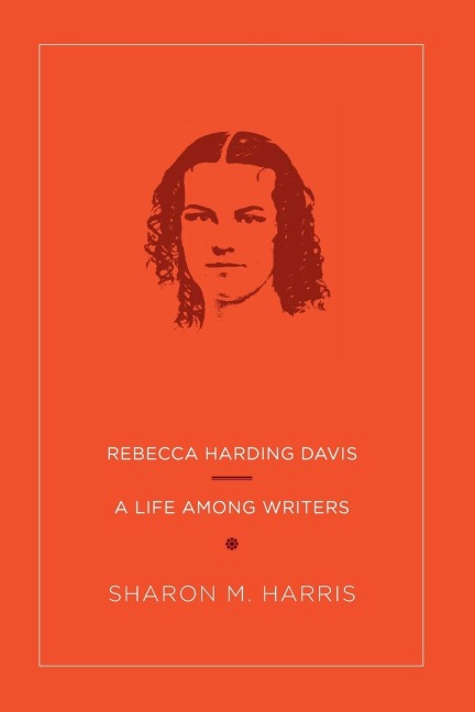 Rebecca Harding Davis: A Life Among Writers
