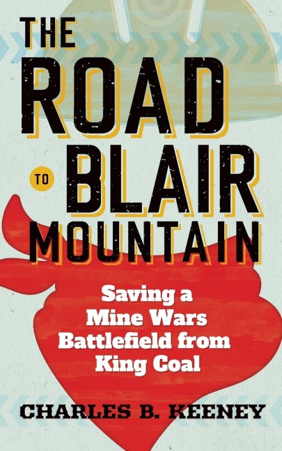 Road to Blair Mountain: Saving a Mine Wars Battlefield from King Coal