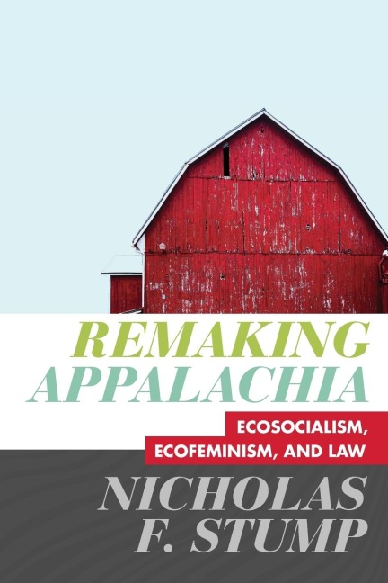 Remaking Appalachia: Ecosocialism, Ecofeminism, and Law