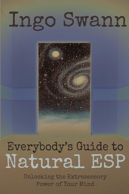 Everybody's Guide to Natural ESP: Unlocking the Extrasensory Power of Your Mind