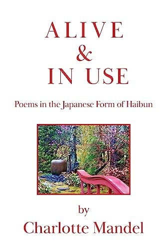 Alive and in Use Poems in the Japanese Form of Haibun