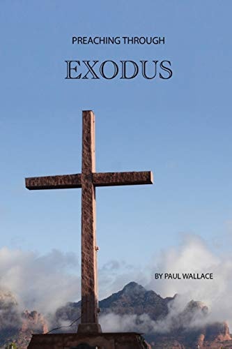 Preaching Through Exodus Applying the Book of Exodus to Today