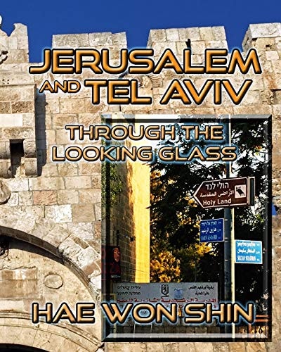 Jerusalem and Tel Aviv Through the Looking Glass A Photographic Exploration