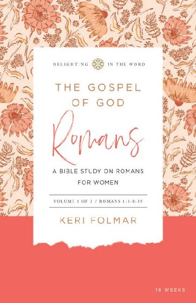 The Gospel of God: A Bible Study on Romans for Women (Vol 1)
