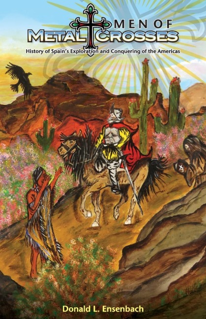 Men of Metal and Crosses: History of Spains Exploration and Conquering of Mexico