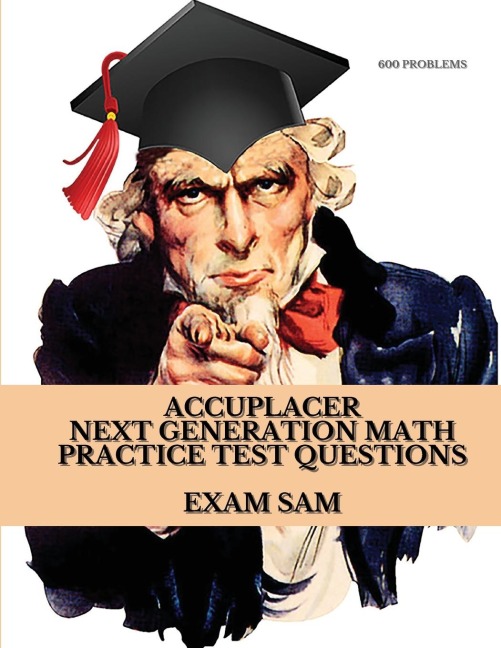Accuplacer Next Generation Math Practice Test Questions: Next Generation Accuplacer Math Study Guide for Arithmetic, Quantitative Reasoning, Statistics, Algebra & Advanced Algebra and Functions with 600 Problems and Solutions