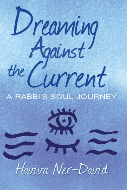 Dreaming Against the Current: A Rabbis Soul Journey