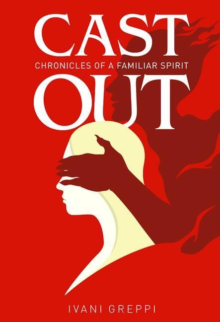 Cast Out: Chronicles of a Familiar Spirit