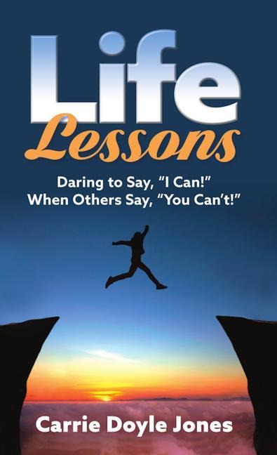 Life Lessons: Daring to Say, I Can! When Others Say, You Cant!