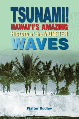 Tsunami!: Hawaiis Amazing History of the Monster Waves
