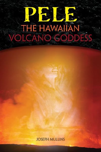 Pele: The Hawaiian Volcano Goddess
