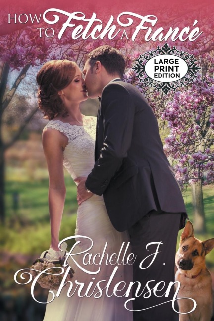 How to Fetch a Fiancé: Large Print Edition