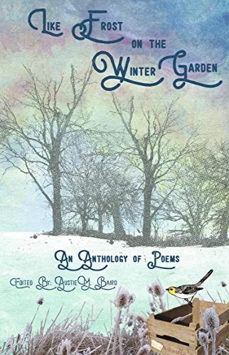 Like Frost on the Winter Garden An Anthology of Poems