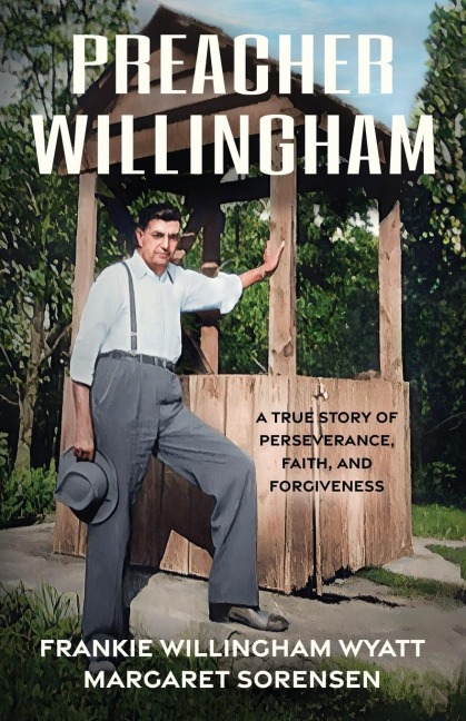 Preacher Willingham: A True Story of Perseverance, Faith, and Forgiveness
