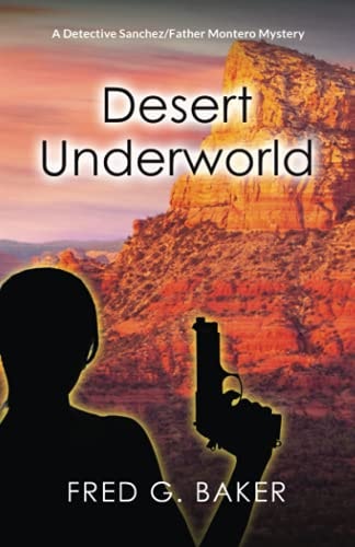 Desert Underworld A Detective Sanchez/Father Montero Mystery