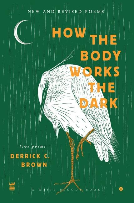 How The Body Works The Dark: New and Revised Love Poems