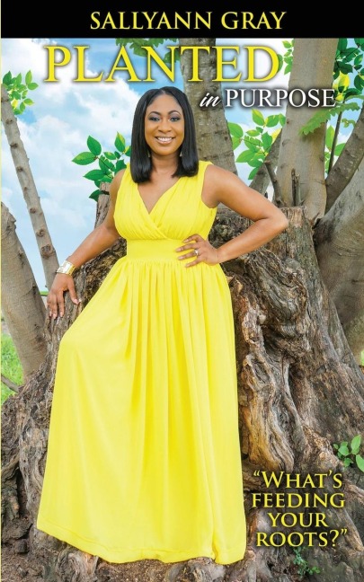 Planted In Purpose: Whats Feeding Your Roots?