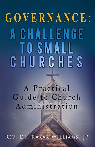 Governance A Challenge to Small Churches A Practical Guide to Church Administration