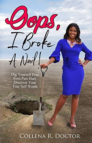 Oops, I Broke a Nail! Dig Yourself Free from Past Hurt, Discover Your True Self-Worth