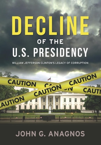 Decline of the U.S. Presidency William Jefferson Clinton's Legacy of Corruption