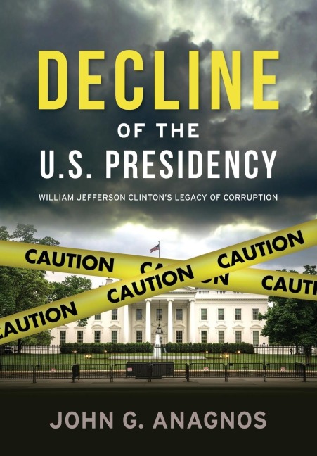 Decline of the U.S. Presidency: William Jefferson Clintons Legacy of Corruption