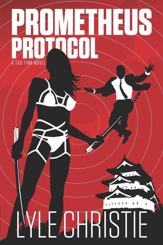 Prometheus Protocol Move Over James Bond, Because Tag Finn Is Here, And, in Spite of a Real Fear of Public Restrooms, He Will Save the Day and the Girl, Or at Least Die Trying