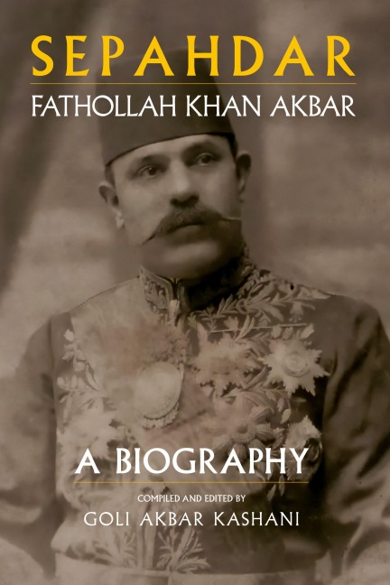 Sepahdar: Fathollah Khan Akbar, A Biography