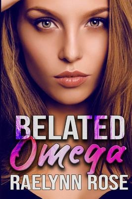 Belated Omega An Omegaverse Why Choose Romance