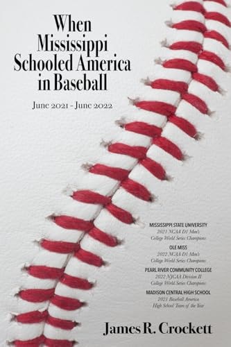 When Mississippi Schooled America in Baseball Mississippi State University, Ole Miss, Pearl River Community College, Madison Central High School