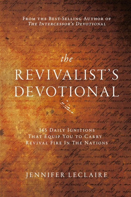 The Revivalist's Devotional: 365 Daily Ignitions That Equip You to Carry Revival Fire in the Nations