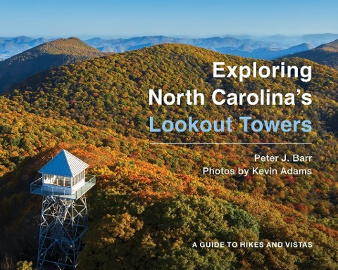 Exploring North Carolinas Lookout Towers: A Guide to Hikes and Vistas