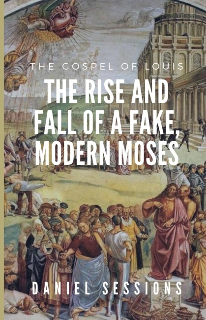 The Gospel of Louis: The Rise and Fall of a Fake, Modern Moses