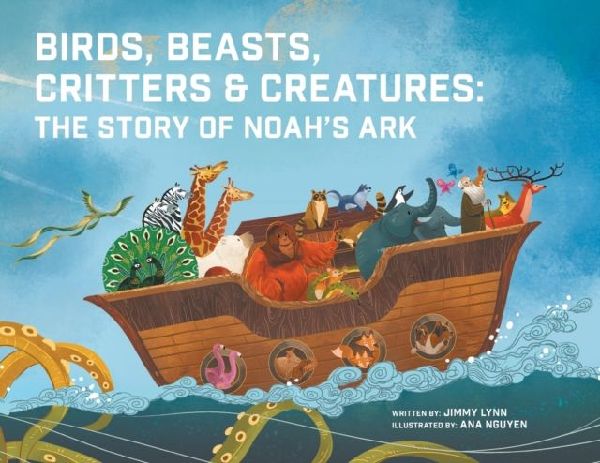 Birds, Beasts, Critters & Creatures: The Story of Noahs Ark