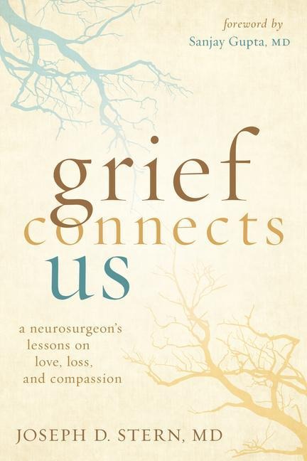 Grief Connects Us: A Neurosurgeons Lessons on Love, Loss, and Compassion