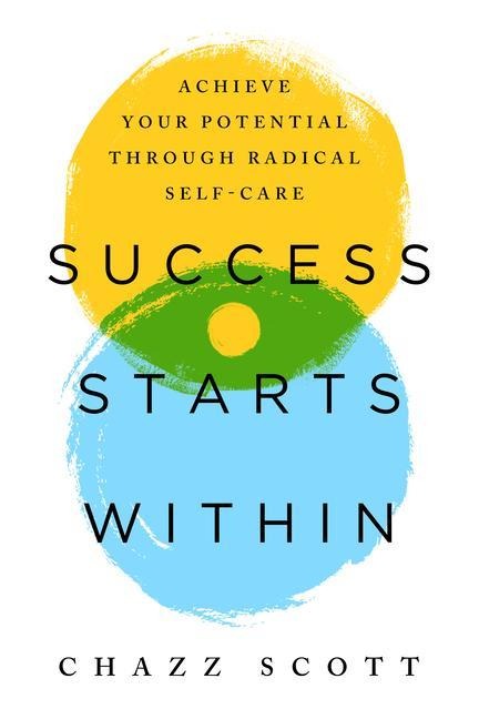 Success Starts Within: Achieve Your Potential Through Radical Self-Care