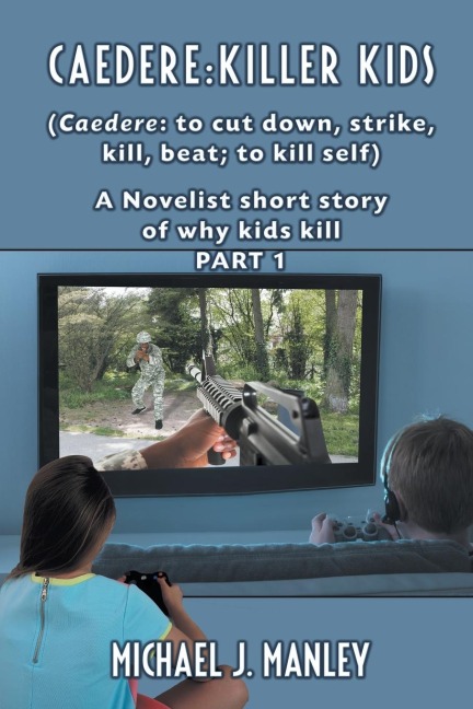 Caedere: Killer Kids (Caedere: to cut down, strike, kill, beat; to kill self): A short story of why kids kill. (GREEK/LATIN) Part 1