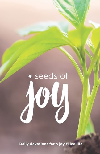 Seeds of Joy Daily Devotions for a Joy-Filled Life