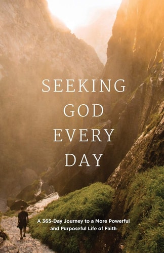 Seeking GOD Every Day A 365-Day Journey to a More Powerful and Purposeful Life of Faith