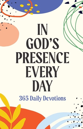 In God's Presence Every Day 365 Daily Devotions