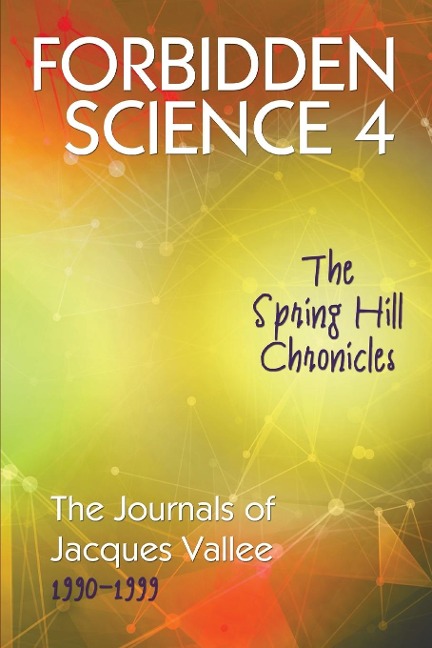 Forbidden Science 4: The Spring Hill Chronicles, The Journals of Jacques Vallee 1990-1999