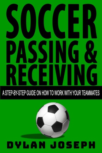 Soccer Passing and Receiving A Step-By-Step Guide on How to Work with Your Teammates
