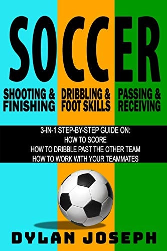 Soccer Attacking Bundle A Step-By-Step Guide on How to Score, Dribble Past the Other Team, and Work with Your Teammates (3-in-1 Book Bundle)