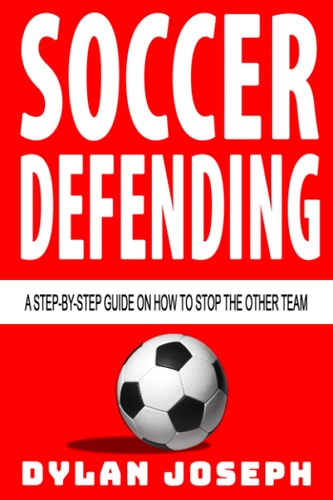 Soccer Defending A Step-by-Step Guide on How to Stop the Other Team