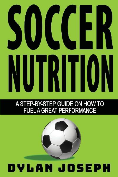 Soccer Nutrition: A Step-by-Step Guide on How to Fuel a Great Performance