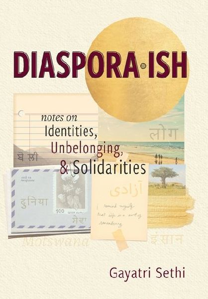 Diaspora-ish: Notes on Identities, Unbelonging, & Solidarities